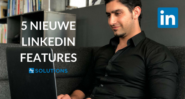 Ken je deze 5 nieuwe LinkedIn® features al?